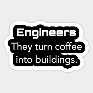 Engineers They turn coffee into buildings. Sticker